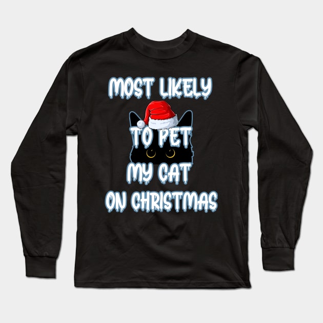 Most Likely To Pet My Cat On Christmas Long Sleeve T-Shirt by Cute Pets Graphically